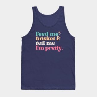 Vintage Feed Me Brisket and Tell Me I'm Pretty // Funny Colorful Quote Tank Top